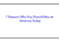 7 Reasons Why You Should Hire an Attorney Today