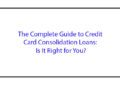 The Complete Guide to Credit Card Consolidation Loans: Is It Right for You?