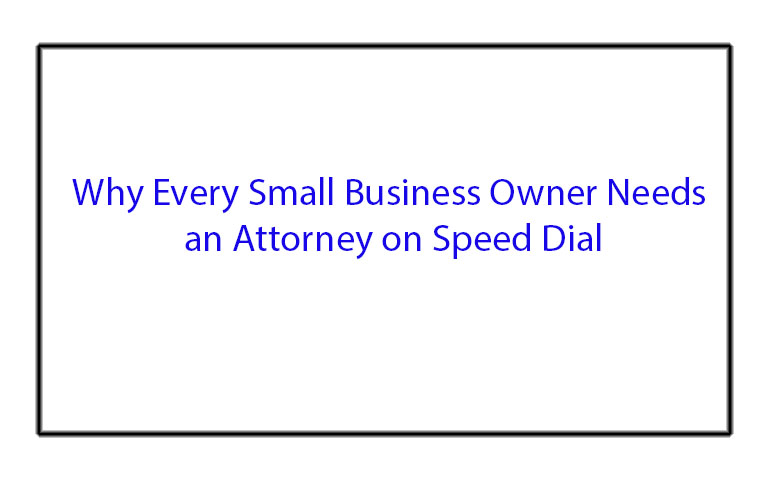Why Every Small Business Owner Needs an Attorney on Speed Dial