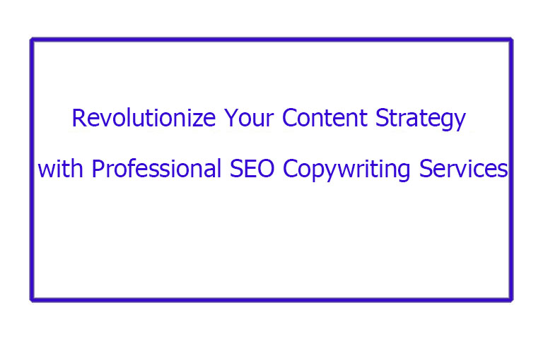 Revolutionize Your Content Strategy with Professional SEO Copywriting Services