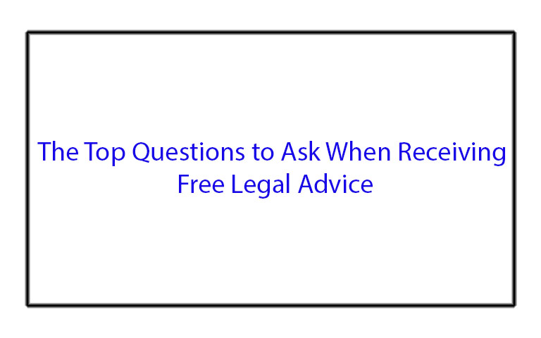 The Top Questions to Ask When Receiving Free Legal Advice