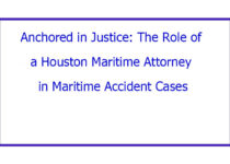 Anchored in Justice: The Role of a Houston Maritime Attorney in Maritime Accident Cases