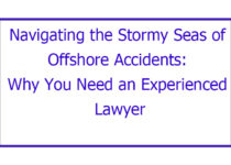 Navigating the Stormy Seas of Offshore Accidents: Why You Need an Experienced Lawyer
