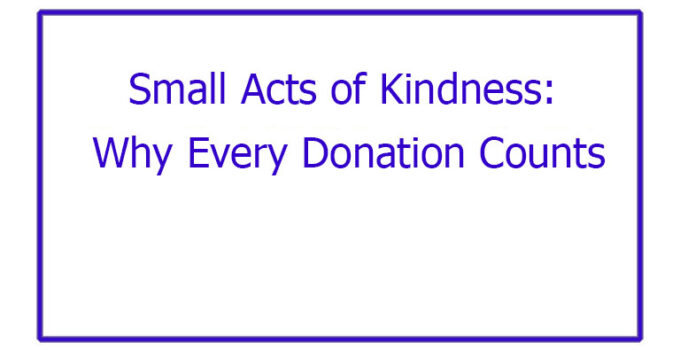Small Acts of Kindness: Why Every Donation Counts