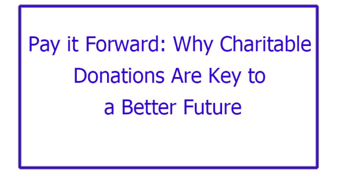 Pay it Forward: Why Charitable Donations Are Key to a Better Future